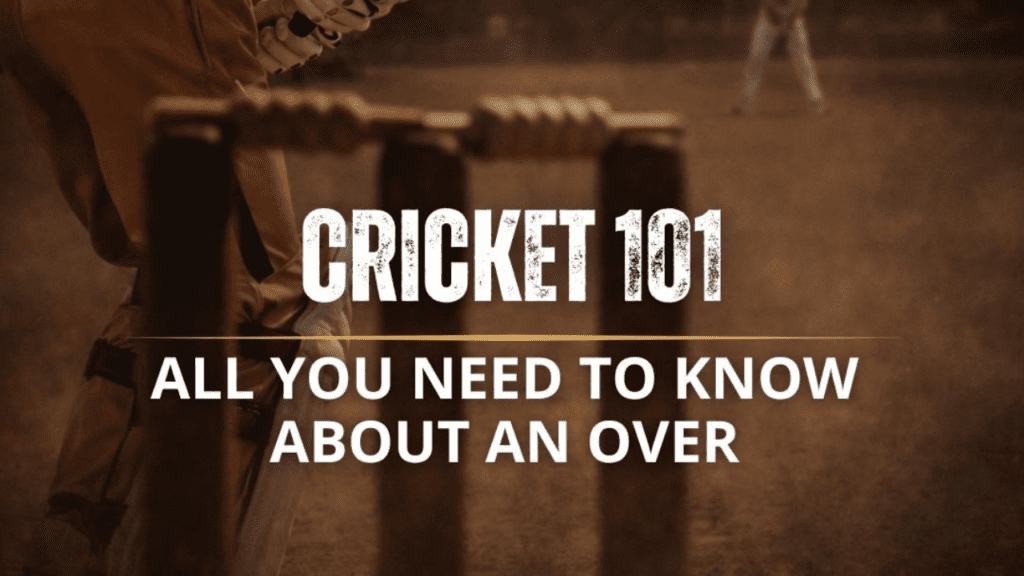 Cricket 101: All You Need to Know About an Over